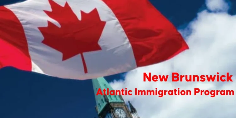 ന്യൂ ബ്രൺസ്വിക്കിൽ അറ്റ്ലാൻ്റിക് ഇമിഗ്രേഷൻ പ്രോഗ്രാം താൽക്കാലികമായി നിർത്തിവച്ചു 1 ന്യൂ ബ്രൺസ്വിക്കിൽ അറ്റ്ലാൻ്റിക് ഇമിഗ്രേഷൻ പ്രോഗ്രാം താൽക്കാലികമായി നിർത്തിവച്ചു